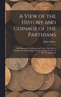 A View of the History and Coinage of the Parthians