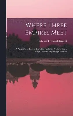 Edward Frederick Knight - Where Three Empires Meet, Inbunden. Tillgänglighet: Tillfälligt slut