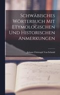 Schwbisches Wrterbuch Mit Etymologischen Und Historischen Anmerkungen