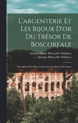 Antoine Héron de Villefosse, Antoine-Marie Héron de Villefosse - L'argenterie Et Les Bijoux D'or Du Trésor De Boscoreale, Inbunden