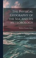 The Physical Geography of the Sea, and Its Meteorology