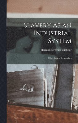 Herman Jeremias Nieboer - Slavery As an Industrial System, Inbunden. Tillgänglighet: Lägg i varukorg