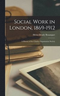 Social Work in London, 1869-1912