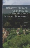 Debrett's Peerage of England, Scotland, and Ireland. [Another]; Volume 2