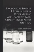Enological Studies. I. Experiments in Cider Making Applicable to Farm Conditions. II. Notes on the U