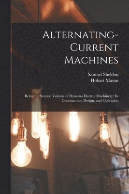 Samuel Sheldon, Hobart Mason - Alternating-Current Machines, Häftad. Tillgänglighet: Lägg i varukorg