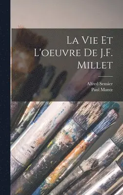 Alfred Sensier, Paul Mantz - vie et l'oeuvre de J.F. Millet, Inbunden. Tillgänglighet: Lägg i varukorg