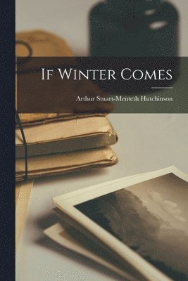 Arthur Stuart-Menteth Hutchinson - If Winter Comes, Häftad