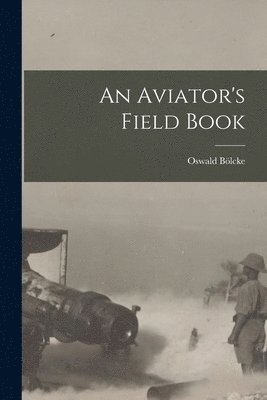 Oswald Bölcke - Aviator's Field Book, Häftad. Tillgänglighet: Lägg i varukorg