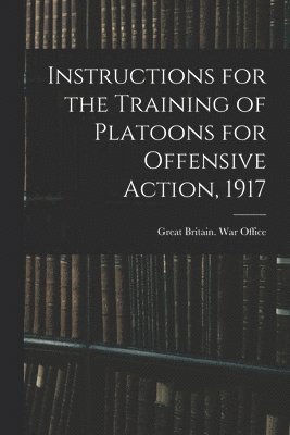 Instructions for the Training of Platoons for Offensive Action, 1917