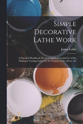 James Lukin - Simple Decorative Lathe Work, Häftad. Tillgänglighet: Lägg i varukorg