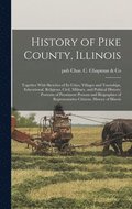 History of Pike County, Illinois; Together With Sketches of its Cities, Villages and Townships, Educational, Religious, Civil, Military, and Political History; Portraits of Prominent Persons and