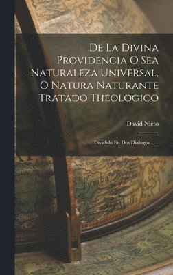 David Nieto - De La Divina Providencia O Sea Naturaleza Universal, O Natura Naturante Tratado Theologico, Inbunden. Tillgänglighet: Lägg i varukorg