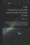 The Constellations and how to Find Them; 13 Maps, Showing the Position of the Constellations in the sky During Each Month of any Year. A Popular and Simple Guide to a Knowledge of the Starry Heavens,