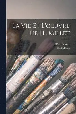 Alfred Sensier, Paul Mantz - vie et l'oeuvre de J.F. Millet, Häftad. Tillgänglighet: Lägg i varukorg
