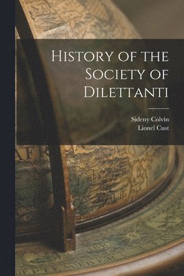 Lionel Cust, Sideny Colvin - History of the Society of Dilettanti, Häftad. Tillgänglighet: Lägg i varukorg
