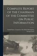 Complete Report of the Chairman of the Committee on Public Information