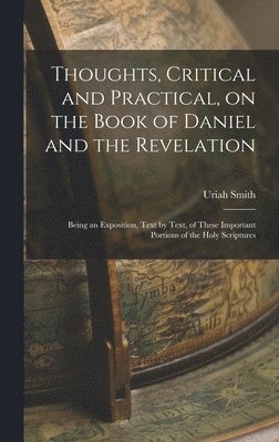 Uriah Smith - Thoughts, Critical and Practical, on the Book of Daniel and the Revelation, Inbunden. Tillgänglighet: Lägg i varukorg