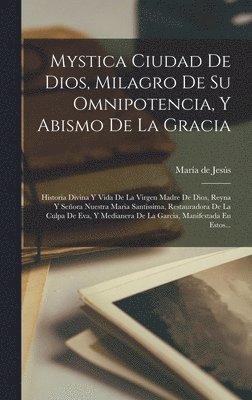 Sor) María de Jesús (de Agreda - Mystica Ciudad De Dios, Milagro De Su Omnipotencia, Y Abismo De La Gracia, Inbunden