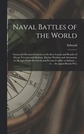 Naval Battles of the World; Great and Decisive Contests on the Sea; Causes and Results of Ocean Victories and Defeats, Marine Warfare and Armament in All Ages From the Greek and Persian Conflict at