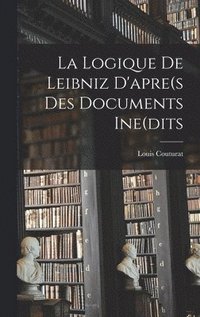 La Logique De Leibniz D'apre(s Des Documents Ine(dits