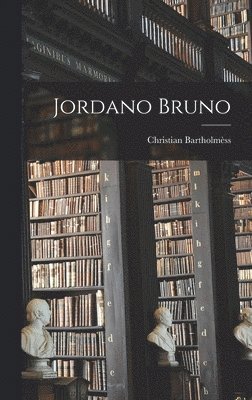 Christian Bartholmèss - Jordano Bruno, Inbunden. Tillgänglighet: Lägg i varukorg
