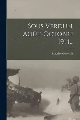Maurice Genevoix - Sous Verdun, Août-octobre 1914..., Häftad. Tillgänglighet: Lägg i varukorg