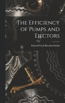 Edward Cyril Bowden-Smith - Efficiency of Pumps and Ejectors, Inbunden. Tillgänglighet: Lägg i varukorg