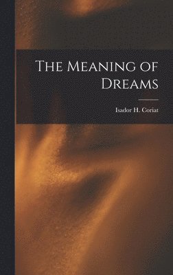 Isador H Coriat - Meaning of Dreams, Inbunden. Tillgänglighet: Lägg i varukorg