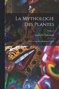 mythologie des plantes; ou, Les lgendes du rgne vgtal; Tome t.1