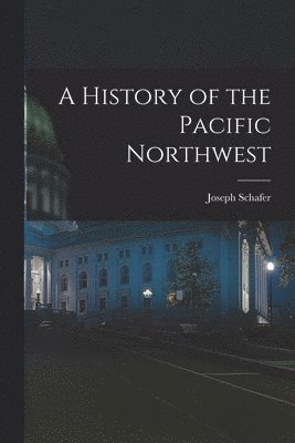 Joseph Schafer - History of the Pacific Northwest, Häftad. Tillgänglighet: Lägg i varukorg