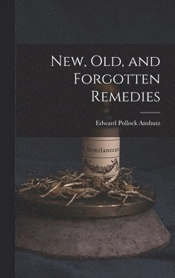 Edward Pollock Anshutz - New, Old, and Forgotten Remedies, Inbunden. Tillgänglighet: Lägg i varukorg