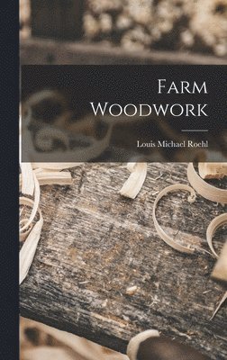 Louis Michael Roehl - Farm Woodwork, Inbunden. Tillgänglighet: Lägg i varukorg