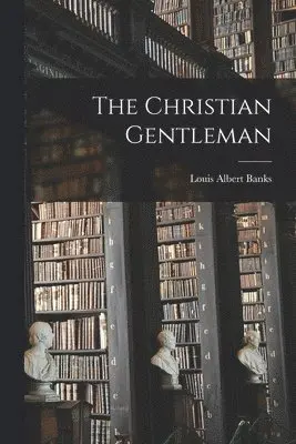 Louis Albert Banks - Christian Gentleman [microform], Häftad. Tillgänglighet: Lägg i varukorg