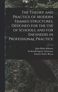 Theory and Practice of Modern Framed Structures, Designed for the Use of Schools, and for Engineers in Professional Practice