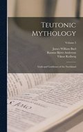 Teutonic Mythology: Gods and Goddesses of the Northland; Volume 2