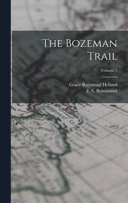Grace Raymond Hebard, E a Brininstool - Bozeman Trail; Volume 1, Inbunden