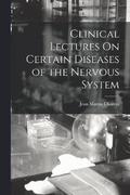 Clinical Lectures On Certain Diseases of the Nervous System