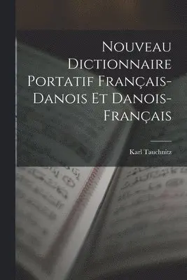 Nouveau Dictionnaire Portatif Français-Danois Et Danois-Français
