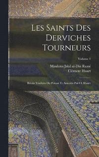 Les saints des derviches tourneurs; rcits traduits du persan et annots par Cl. Huart; Volume 1
