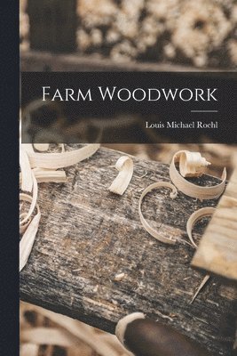 Louis Michael Roehl - Farm Woodwork, Häftad. Tillgänglighet: Lägg i varukorg