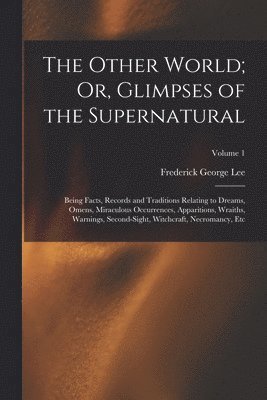Frederick George Lee - Other World; Or, Glimpses of the Supernatural, Häftad. Tillgänglighet: Lägg i varukorg
