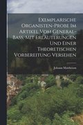 Exemplarische Organisten-Probe Im Artikel Vom General-Bass, Mit Erlauterungen Und Einer Theoretischen Vorbereitung Versehen