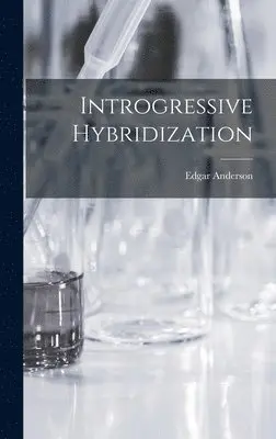 Edgar Anderson - Introgressive Hybridization, Inbunden. Tillgänglighet: Lägg i varukorg