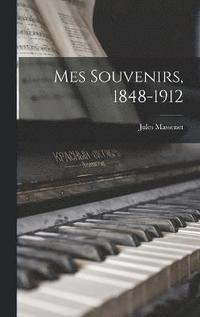 Mes souvenirs, 1848-1912
