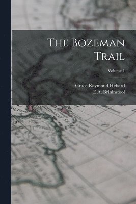 Grace Raymond Hebard, E a Brininstool - Bozeman Trail; Volume 1, Häftad