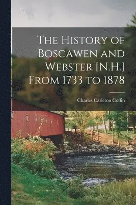 Charles Carleton Coffin - History of Boscawen and Webster [N.H.] From 1733 to 1878, Häftad. Tillgänglighet: Lägg i varukorg