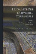 Les saints des derviches tourneurs; rcits traduits du persan et annots par Cl. Huart; Volume 1