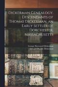 Dickerman Genealogy. Descendants of Thomas Dickerman, an Early Settler of Dorchester, Massachusetts