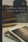 Coppelia. Grand Ballet in Three Acts